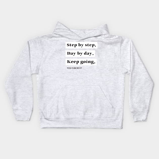 Step by step, day by day keep going Kids Hoodie by Elite Wear 